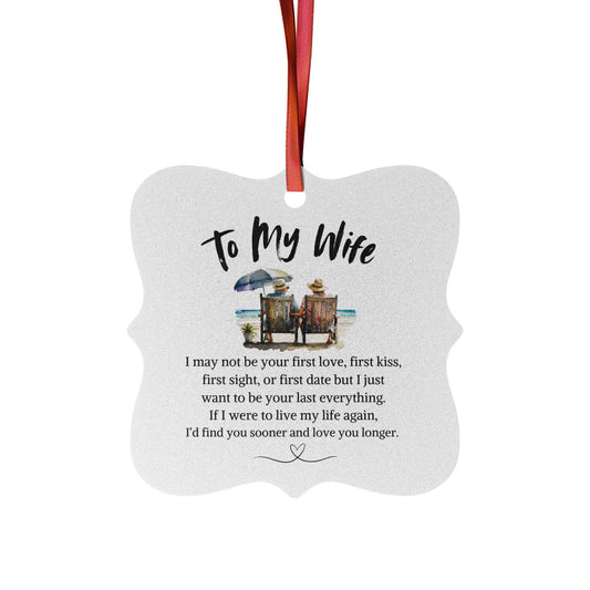 Aluminum Ornament | To My Wife | My Last Everything