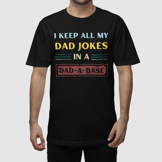 T-Shirt | I Keep All My Dad Jokes In A Dad-A-Base | Dad