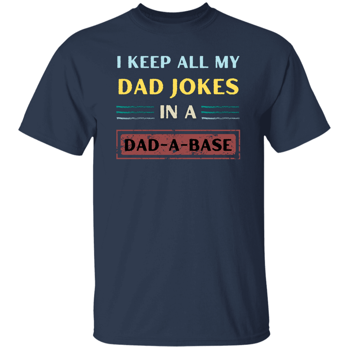 T-Shirt | I Keep All My Dad Jokes In A Dad-A-Base | Dad