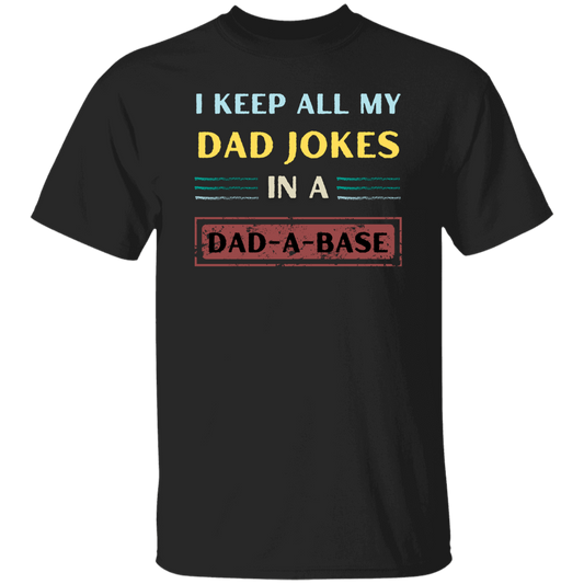 T-Shirt | I Keep All My Dad Jokes In A Dad-A-Base | Dad