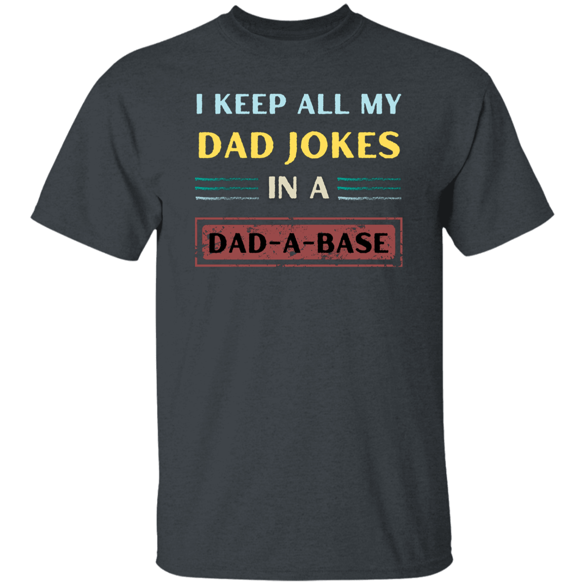 T-Shirt | I Keep All My Dad Jokes In A Dad-A-Base | Dad