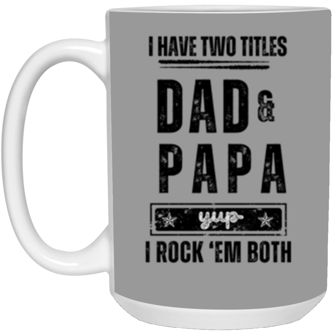 Ceramic Mug, 15oz | I Have Two Titles Dad and Papa | Gift for Him