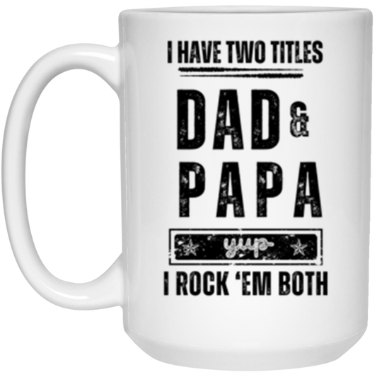 Ceramic Mug, 15oz | I Have Two Titles Dad and Papa | Gift for Him