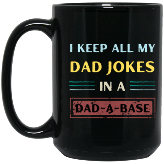 Ceramic Mug 15oz | I Keep All My Dad Jokes In A Dad-A-Base | Gift for Dad